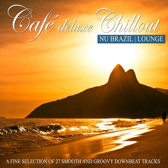 V. A. - Caf Deluxe Chill Out - Nu Brazil  Lounge A Fine Selection Of 27 Smooth  Groovy Downbeat Tracks, 2014 - cover.jpg